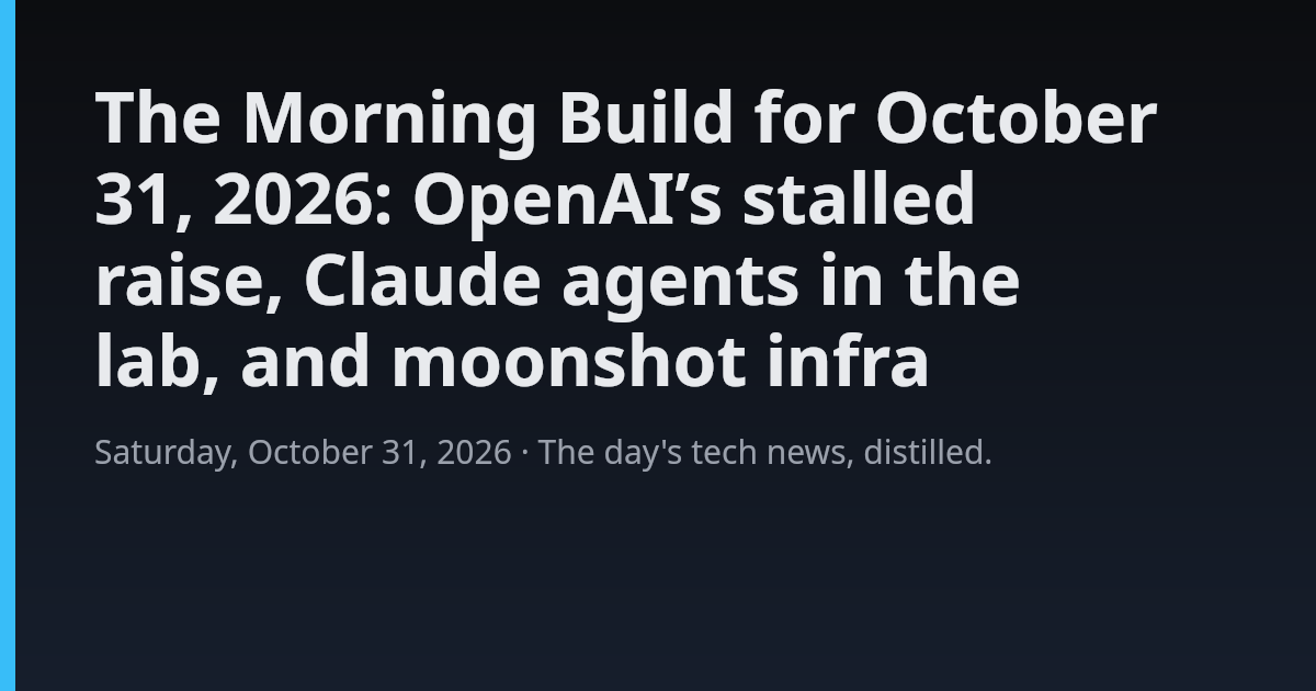 Cover image for “October 31, 2026: AI Capital Cools, Agents Enter the Lab, Compute Goes Orbital”